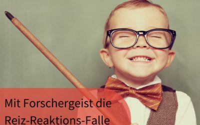 Resilienz Impuls Woche 15: Mit Forschergeist die Reiz Reaktions Falle bezwingen