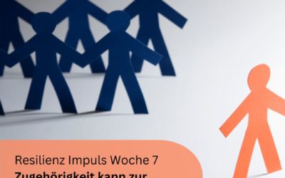 Resilienz Impuls Woche 7: Zugehörigkeit kann zur Falle werden!