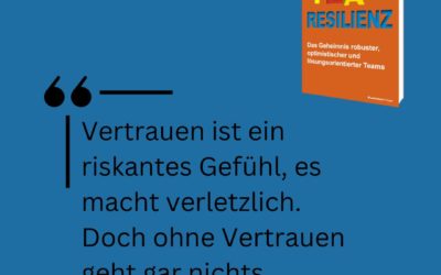 Resilienz Impuls Woche 18: Ohne Vertrauen geht gar nichts – doch ohne Risiko wird Vertrauen nicht gelingen