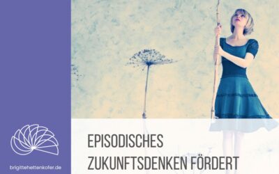 Resilienz-Impuls Woche 32: Nutze die Kraft des Episodischen Zukunftsdenken für mehr psychisches Wohlbefinden