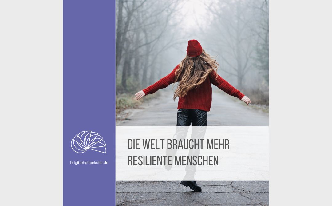 Resilienz-Impuls Woche 38: Die Welt braucht mehr resiliente Menschen